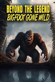 Watch Free Beyond the Legend Bigfoot Gone Wild (2024)